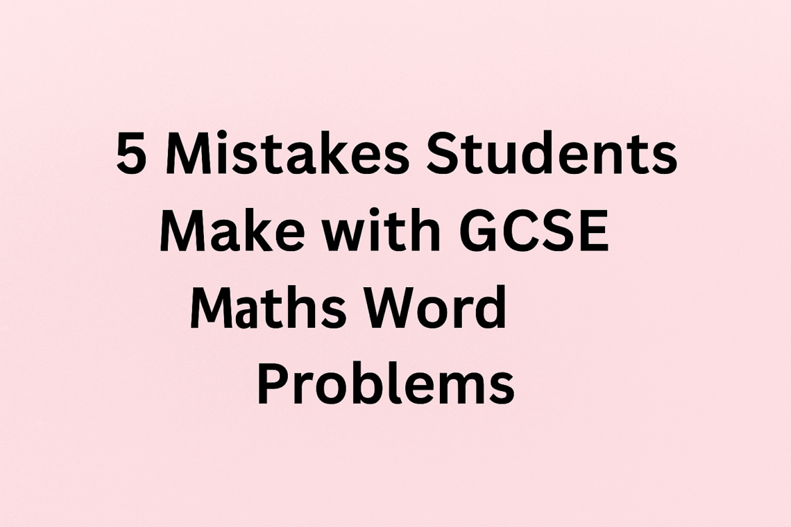 5 Mistakes Students Make with GCSE Maths Word Problems — and How to Fix Them
