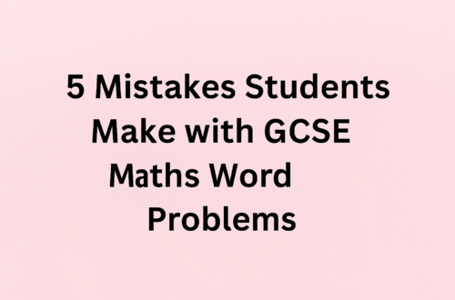 5 Mistakes Students Make with GCSE Maths Word Problems — and How to Fix Them